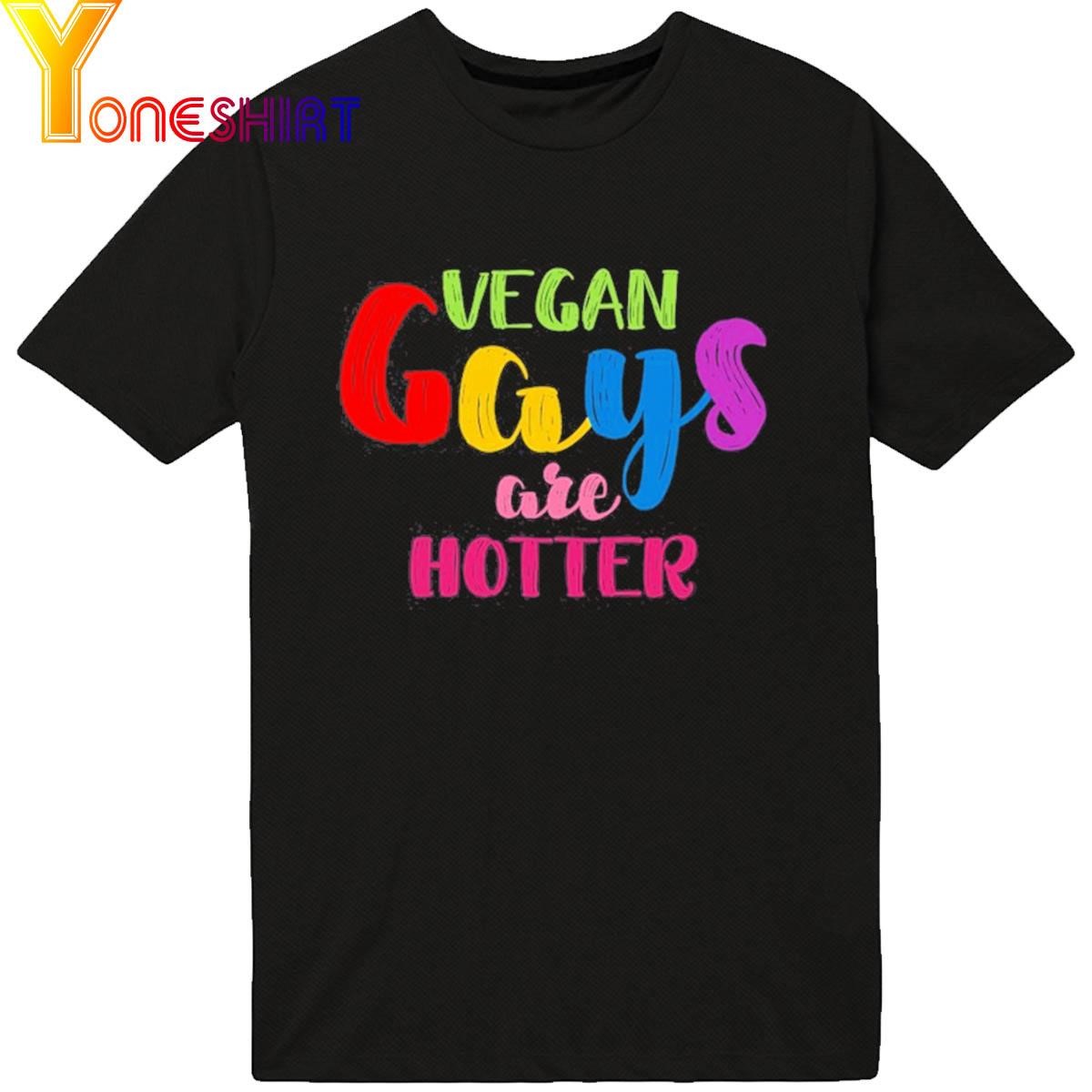 Vegan Gays Are Hotter shirt