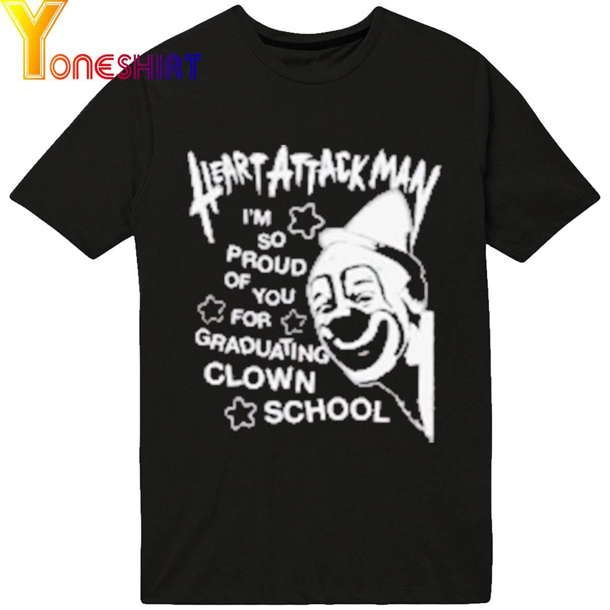 Heart Attack Man I’m So Proud Of You For Graduation Clown School Shirt